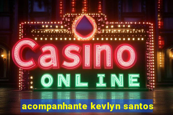 acompanhante kevlyn santos